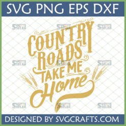 Country Roads Take Me Home SVG design with rustic font and wheat stalks for Cricut projects
