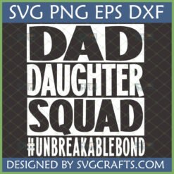 Dad Daughter Squad SVG design with #UnbreakableBond text, ideal for Cricut and Silhouette projects.