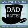 Dad Hatter SVG digital design featuring a black top hat with 'DAD HATTER' in white, whimsical font, ideal for Father's Day crafts.