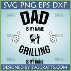 Dad Is My Name Grilling Is My Game SVG PNG DXF EPS design with a stick figure grilling and two thumbs up.
