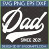 Dad Since 2021 SVG design in white baseball script font on a dark background, with file formats listed.