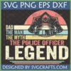 Retro Distressed Police Officer Dad SVG PNG DXF EPS - The Man The Myth The Legend Design