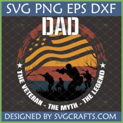 Patriotic Dad Veteran SVG with American flag and soldier silhouettes, text 'The Veteran - The Myth - The Legend'