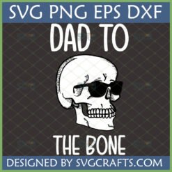 Dad To The Bone SVG design featuring a cool skull wearing black sunglasses, with text 'DAD TO THE BONE' above and below