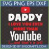 Funny Daddy I Love You More Than YouTube SVG for Cricut