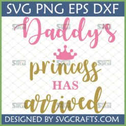 Daddy's Princess Has Arrived SVG for baby girl announcement and Cricut crafting.