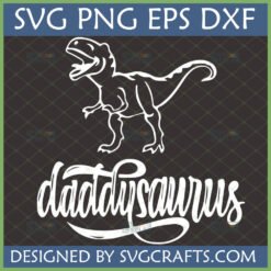 White outline of a T-Rex dinosaur above the script text 'Daddysaurus' on a dark background, indicating a digital SVG, PNG, EPS, DXF file for crafting.