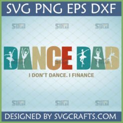 Funny Dance Dad SVG design with retro colors and ballet dancer silhouettes, featuring the text 'DANCE DAD' and 'I DON'T DANCE. I FINANCE.'