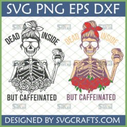 Dead Inside But Caffeinated Skeleton SVG with Messy Bun and Coffee Cup