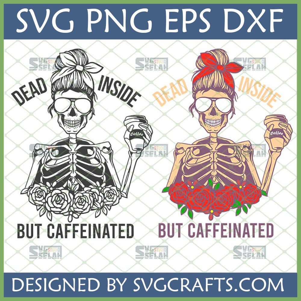 Dead Inside But Caffeinated Skeleton SVG with Messy Bun and Coffee Cup