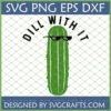 Funny green pickle with pixelated sunglasses and 'Dill With It' text, available as SVG PNG EPS DXF files from SVGCrafts.