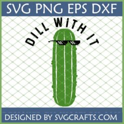 Funny green pickle with pixelated sunglasses and 'Dill With It' text, available as SVG PNG EPS DXF files from SVGCrafts.