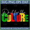 Do It For The Culture SVG Design with green, yellow, red, blue letters for 'CULTURE' and white script text, ideal for Black history month crafts.