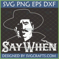 Doc Holliday Say When SVG design for Cricut and sublimation, featuring Val Kilmer's character from Tombstone with a cowboy hat and mustache.