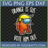 Orange Is Sus Vote Him Out SVG - Funny Among Us Trump Political Parody Design