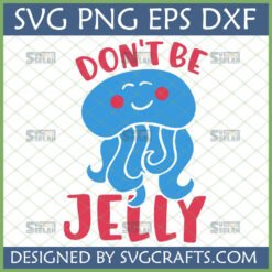 Cute blue jellyfish with red cheeks and a smile, with the text 'DON'T BE' above and 'JELLY' below, forming a funny pun. The image is a digital cut file design with SVG PNG EPS DXF formats listed.