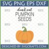 Funny Don't Eat Pumpkin Seeds SVG design with an orange pumpkin for fall crafts.
