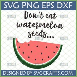 Funny Watermelon Seeds SVG with a bite taken out, featuring the quote 'Don't eat watermelon seeds...'