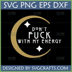Don't Fuck With My Energy SVG design with a gold crescent moon and white stars on a black background, featuring bold white text.