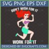 Ariel running with 'Don't Wish For It Work For It' text, a motivational Disney Princess SVG for fitness.