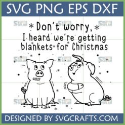 Funny Christmas Pig Blanket SVG design showing two shivering pigs with the text 'Don't worry, I heard we're getting blankets for Christmas.'