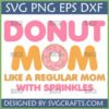 Donut Mom Like a Regular Mom With Sprinkles SVG PNG DXF EPS digital design file