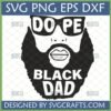 Dope Black Dad SVG and PNG design for Cricut and sublimation, featuring a bearded man in sunglasses with 'DOPE' and 'BLACK DAD' text.