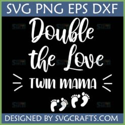 Double the Love Twin Mama SVG PNG EPS DXF digital design with baby footprints for Cricut and sublimation