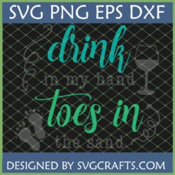 Drink in My Hand Toes in the Sand SVG design with wine glass and footprints for beach crafts