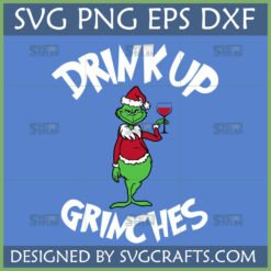 Funny Grinch character in Santa hat holding a wine glass with 'Drink Up Grinches' text SVG design.