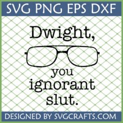 Dwight You Ignorant Slut SVG digital cut file with glasses for Cricut and sublimation