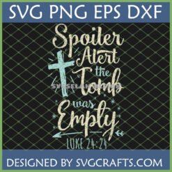 Distressed 'Spoiler Alert The Tomb Was Empty Luke 24:24' Christian Easter SVG design with cross