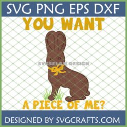 Funny Chocolate Bunny SVG with "You Want A Piece Of Me?" text for Easter Cricut projects.