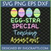 Egg-stra Special Teaching Assistant SVG PNG DXF EPS digital design with colorful Easter eggs and appreciation text