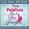 Every Princess Needs A Fairy Godmother SVG design with Cinderella-like princess silhouette, pink, blue, and black text, and sparkle elements.