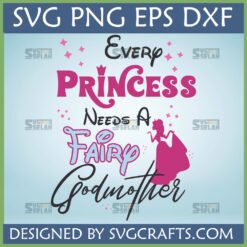 Every Princess Needs A Fairy Godmother SVG design with Cinderella-like princess silhouette, pink, blue, and black text, and sparkle elements.