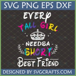 Every Tall Girl Needs a Short Best Friend SVG PNG EPS DXF digital design for Cricut and Silhouette.