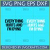 Everything Hurts And I'm Dying SVG PNG EPS DXF digital design for funny t-shirts and mugs