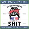 Anti-Woke Messy Bun SVG PNG DXF with American flag sunglasses and 'Everything Woke Turns to Shit' text.