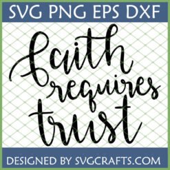 Faith Requires Trust SVG PNG DXF EPS digital file for Christian crafting projects on a green grid background.