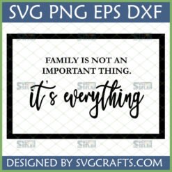 Family Is Everything SVG digital design for Cricut, featuring a heartfelt quote in script and sans-serif fonts.