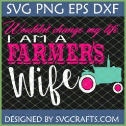 Wouldn't Change My Life I Am A Farmer's Wife SVG with Teal Tractor