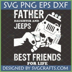 Father Daughter and Jeeps Best Friends For Life SVG design with fist bump and integrated Jeep grille for Cricut and Silhouette