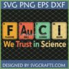 Fauci We Trust in Science SVG PNG EPS DXF digital design featuring periodic table elements F, Au, C, I spelling Fauci with a 'We Trust in Science' slogan.