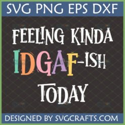 Colorful IDGAF-ISH SVG design for Cricut, featuring a funny sarcastic quote for t-shirts and mugs.