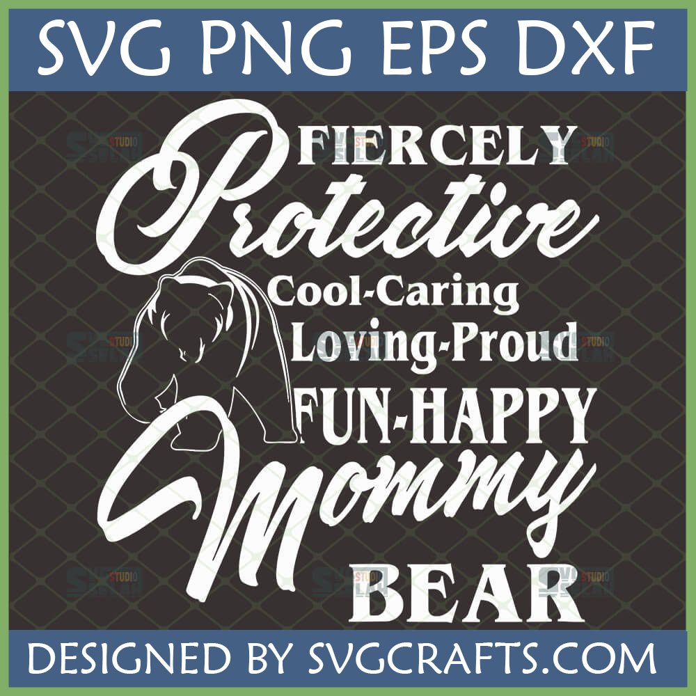 Fiercely Protective Cool-Caring Loving-Proud FUN-HAPPY Mommy BEAR SVG PNG EPS DXF digital design for Cricut and Silhouette