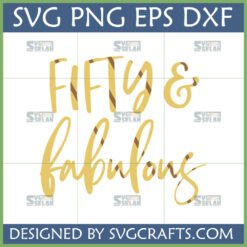 Fifty and Fabulous SVG design for 50th birthday celebration, compatible with Cricut and Silhouette machines.