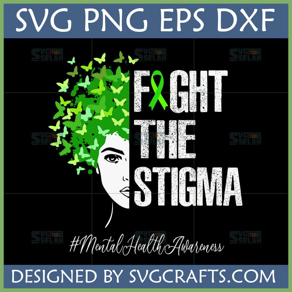 Mental Health Awareness SVG with 'Fight The Stigma' text, green ribbon, and butterflies on a woman's face, for Cricut and sublimation.