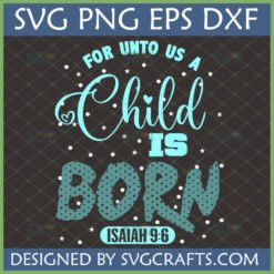 For Unto Us A Child Is Born Isaiah 9:6 SVG Christian Christmas Design