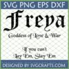 Freya Goddess SVG design with 'Goddess of Love & War' and 'If you can't Lay 'Em, Slay 'Em' quote, showing included SVG PNG EPS DXF file formats.